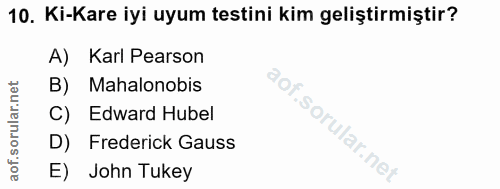 10. soru: Ki-Kare iyi uyum testini kim geliştirmiştir? A) Karl Pearson B) Mahalonobis C) Edward Hubel D) Frederick Gauss E) Joh…