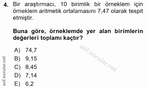 4. soru: Bir araştırmacı, 10 birimlik bir örneklem için örneklem aritmetik ortalamasını 7,47 olarak tespit etmiştir. Buna göre…