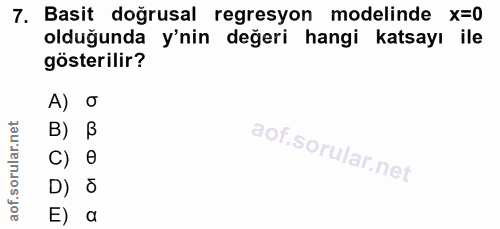 7. soru: Basit doğrusal regresyon modelinde x=0 olduğunda y'nin değeri hangi katsayı ile gösterilir? A) o B) B C) e D) б E) a
