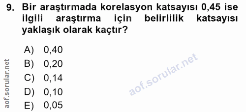 9. soru: Bir araştırmada korelasyon katsayısı 0,45 ise ilgili araştırma için belirlilik katsayısı yaklaşık olarak kaçtır? A) 0…