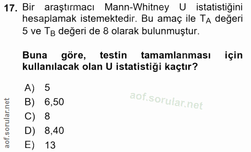 17. soru: Bir araştırmacı Mann-Whitney U istatistiğini hesaplamak istemektedir. Bu amaç ile Ta değeri 5 ve Te değeri de 8 olara…