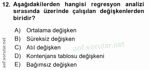 12. soru: Aşağıdakilerden hangisi regresyon analizi sırasında üzerinde çalışılan değişkenlerden biridir? A) Ortalama değişken B…