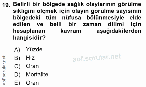 19. soru: Belirli bir bölgede sağlık olaylarının görülme sıklığını ölçmek için olayın görülme sayısının bölgedeki tüm nüfusa bö…