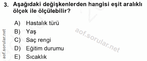 3. soru: Aşağıdaki değişkenlerden hangisi eşit aralıklı ölçek ile ölçülebilir? A) Hastalık türü B) Yaş C) Saç rengi D) Eğitim…