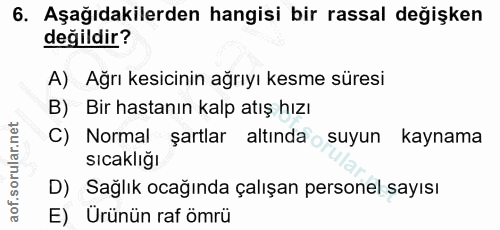 6. soru: Aşağıdakilerden hangisi bir rassal değişken değildir? A) Ağrı kesicinin ağrıyı kesme süresi B) Bir hastanın kalp atış…
