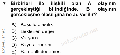 7. soru: Birbirleri ile ilişkili olan A olayının gerçekleştiği bilindiğinde, B olayının gerçekleşme olasılığına ne ad verilir?…