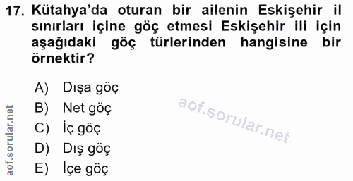 17. soru: Kütahya'da oturan bir ailenin Eskişehir il sınırları içine göç etmesi Eskişehir ili için aşağıdaki göç türlerinden ha…