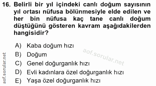 16. soru: Belirli bir yıl içindeki canlı doğum sayısının yıl ortası nüfusa bölünmesiyle elde edilen ve her bin nüfusa kaç tane…