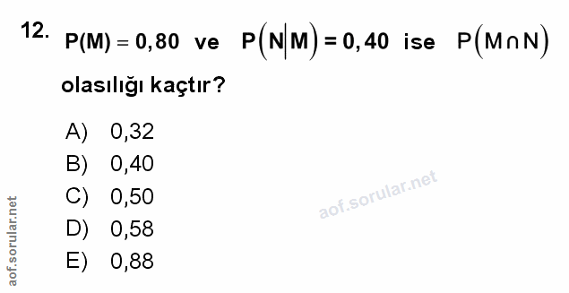 12. soru: P(M) = 0,80 ve P(NM) = 0,40 ise P(MnN) olasılığı kaçtır? A) 0,32 B) 0,40 C) 0,50 D) 0,58 E) 0,88