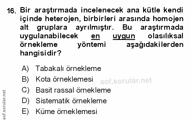 16. soru: Bir araştırmada incelenecek ana kütle kendi içinde heterojen, birbirleri arasında homojen alt gruplara ayrılmıştır. B…