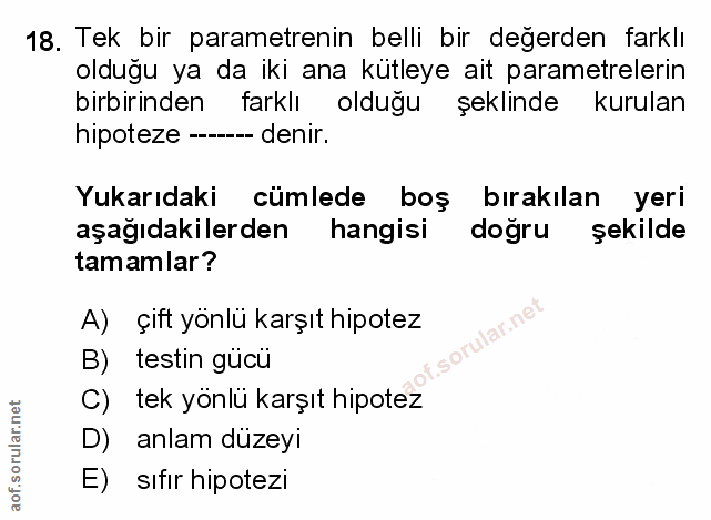 18. soru: Tek bir parametrenin belli bir değerden farklı olduğu ya da iki ana kütleye ait parametrelerin birbirinden farklı old…