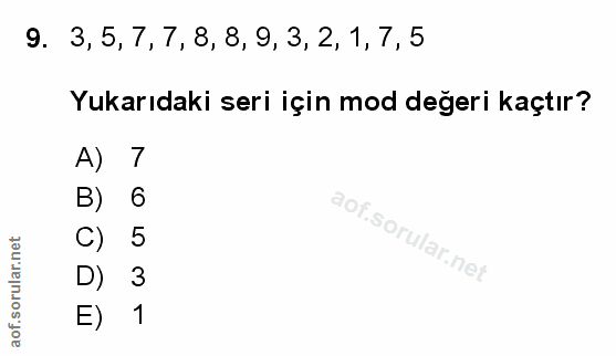 9. soru: 3,5, 7, 7, 8, 8, 9, 3, 2, 1, 7, 5 Yukarıdaki seri için mod degeri kaçtır? A) 7 6 C) 5 3 E) 1
