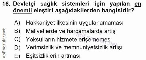 16. soru: Devletçi sağlık sistemleri için yapılan en önemli eleştiri aşağıdakilerden hangisidir? A) Hakkaniyet ilkesinin uygula…