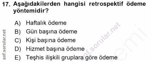 17. soru: Aşağıdakilerden hangisi retrospektif ödeme yöntemidir? A) Haftalık ödeme B) Gün başına ödeme rular.net C) Kişi başına…