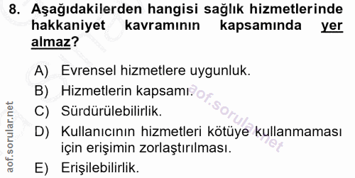 8. soru: Aşağıdakilerden hangisi sağlık hizmetlerinde hakkaniyet kavramının kapsamında yer almaz? A) Evrensel hizmetlere uygun…