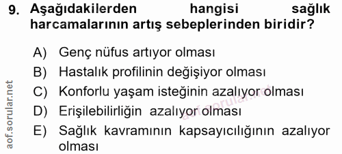 9. soru: Aşağıdakilerden hangisi sağlık harcamalarının artış sebeplerinden biridir? A) Genç nüfus artıyor olması B) Hastalık p…