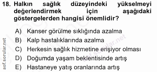 18. soru: Halkın sağlık düzeyindeki yükselmeyi değerlendirmek için aşağıdaki göstergelerden hangisi önemlidir? A) Kanser görülm…