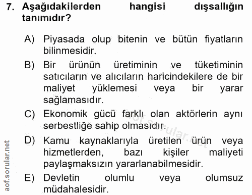 7. soru: Aşağıdakilerden hangisi dışsallığın tanımıdır? A) Piyasada olup bitenin ve bütün fiyatların bilinmesidir. B) Bir ürün…