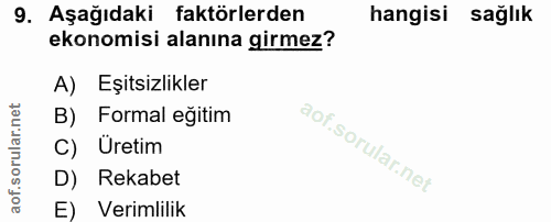 9. soru: Aşağıdaki faktörlerden hangisi sağlık ekonomisi alanına girmez? A) Eşitsizlikler B) Formal eğitim C) Üretim D) Rekabe…