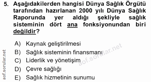 5. soru: Aşağıdakilerden hangisi Dünya Sağlık Örgütü tarafından hazırlanan 2000 yılı Dünya Sağlık Raporunda yer aldığı şekliyl…