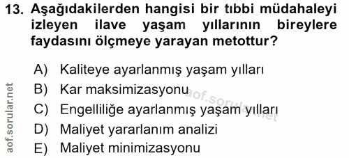 13. soru: Aşağıdakilerden hangisi bir tıbbi müdahaleyi izleyen ilave yaşam yıllarının bireylere faydasını ölçmeye yarayan metot…
