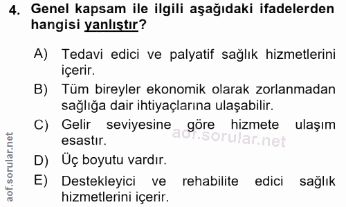 4. soru: Genel kapsam ile ilgili aşağıdaki ifadelerden hangisi yanlıştır? A) Tedavi edici ve palyatif sağlık hizmetlerini içer…