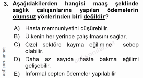 3. soru: Aşağıdakilerden hangisi maaş şeklinde sağlık çalışanlarına yapılan ödemelerin olumsuz yönlerinden biri değildir? A) H…