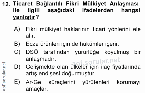 12. soru: Ticaret Bağlantılı Fikri Mülkiyet Anlaşması ile ilgili aşağıdaki ifadelerden hangsi yanlıştır? A) Fikri mülkiyet hakl…
