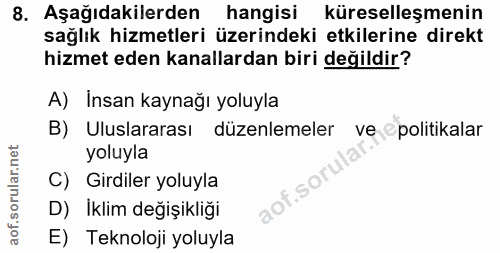 8. soru: Aşağıdakilerden hangisi küreselleşmenin sağlık hizmetleri üzerindeki etkilerine direkt hizmet eden kanallardan biri d…