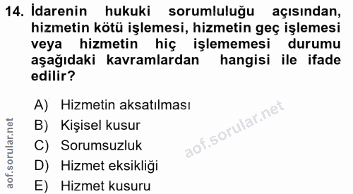 14. soru: İdarenin hukuki sorumluluğu açısından, hizmetin kötü işlemesi, hizmetin geç işlemesi veya hizmetin hiç işlememesi dur…