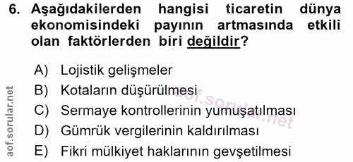 6. soru: Aşağıdakilerden hangisi ticaretin dünya ekonomisindeki payının artmasında etkili olan faktörlerden biri değildir? A)…