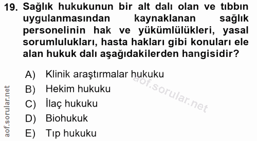 19. soru: Sağlık hukukunun bir alt dalı olan ve tıbbın uygulanmasından kaynaklanan sağlık personelinin hak ve yükümlülükleri, y…