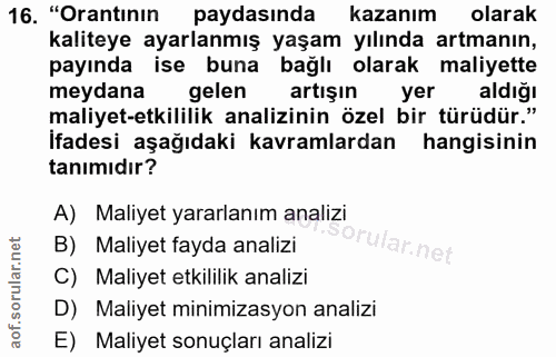 16. soru: "Orantinin paydasında kazanım olarak kaliteye ayarlanmış yaşam yılında artmanın, payında ise buna bağlı olarak maliye…