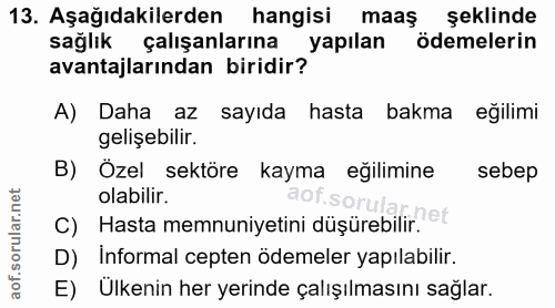 13. soru: Aşağıdakilerden hangisi maaş şeklinde sağlik çalışanlarına yapılan ödemelerin avantajlarından biridir? A) Daha az say…
