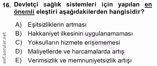 16. soru: Devletçi sağlık sistemleri için yapılan en önemli eleştiri aşağıdakilerden hangisidir? A) Eşitsizliklerın artması B)…