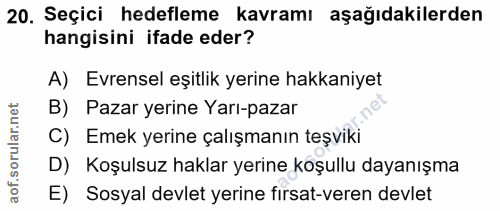 20. soru: Seçici hedefleme kavramı aşağıdakilerden hangisini ifade eder? A) Evrensel eşitlik yerine hakkaniyet B) Pazar yerine…