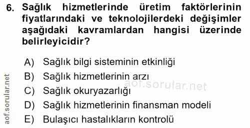 6. soru: Sağlık hizmetlerinde üretim faktörlerinin fiyatlarındaki ve teknolojilerdeki değişimler aşağıdaki kavramlardan hangis…