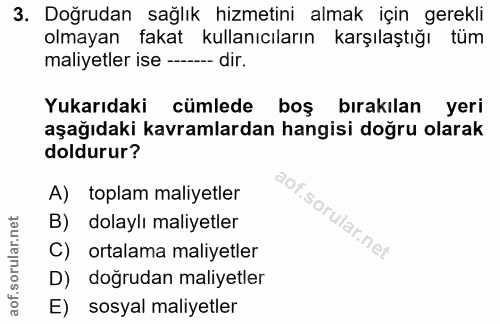3. soru: Doğrudan sağlık hizmetini almak için gerekli olmayan fakat kullanıcıların karşılaştığı tüm maliyetler ise - --- dir.…