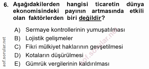 6. soru: Aşağıdakilerden hangisi ticaretin dünya ekonomisindeki payının artmasında etkili olan faktörlerden biri değildir? A)…