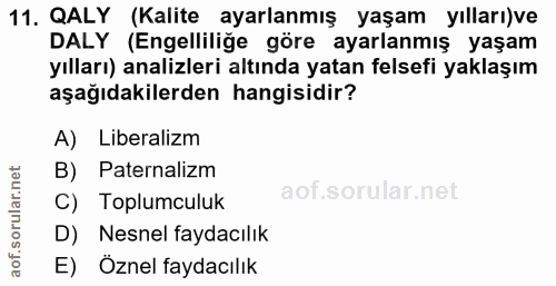 11. soru: QALY (Kalite ayarlanmış yaşam yılları)ve DALY (Engelliliğe göre ayarlanmış yaşam yılları) analizleri altında yatan fe…