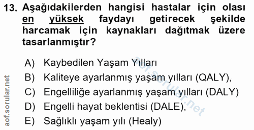13. soru: Aşağıdakilerden hangisi hastalar için olası en yüksek faydayı getirecek şekilde harcamak için kaynakları dağıtmak üze…