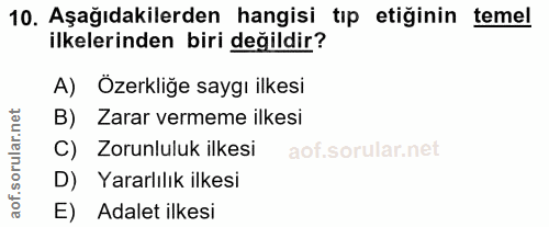 10. soru: Aşağıdakilerden hangisi tıp etiğinin temel ilkelerinden biri değildir? A) Özerkliğe saygı ilkesi B) Zarar vermeme ilk…