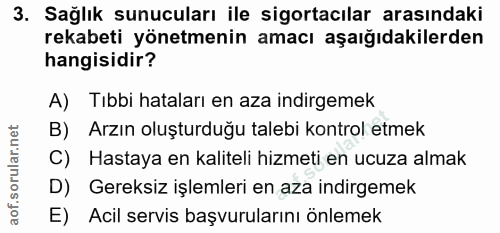 3. soru: Sağlık sunucuları ile sigortacılar arasındaki rekabeti yönetmenin amacı aşağıdakilerden hangisidir? A) Tıbbi hataları…