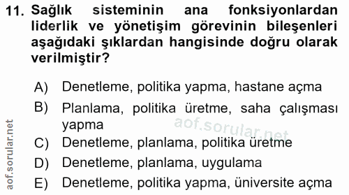 11. soru: Sağlık sisteminin ana fonksiyonlardan liderlik ve yönetişim görevinin bileşenleri aşağıdaki şıklardan hangisinde doğr…