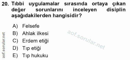 20. soru: Tıbbi uygulamalar sırasında ortaya çıkan değer sorunlarını inceleyen disiplin aşağıdakilerden hangisidir? A) Felsefe…