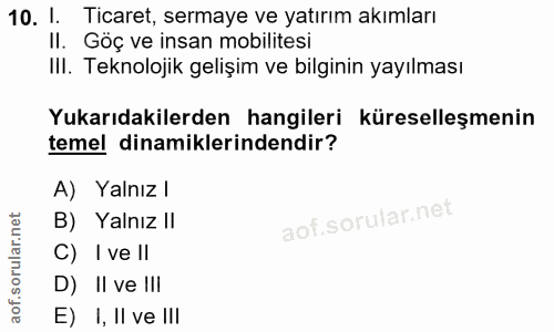 10. soru: 1. Ticaret, sermaye ve yatırım akımları II. Göç ve insan mobilitesi III. Teknolojik gelişim ve bilginin yayılması Yuk…