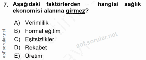 7. soru: Aşağıdaki faktörlerden hangisi sağlık ekonomisi alanına girmez? A) Verimlilik B) Formal eğitim C) Eşitsizlikler D) Re…
