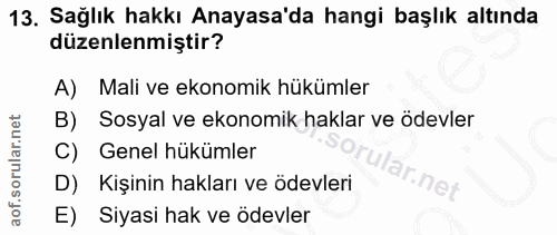 13. soru: Sağlık hakkı Anayasa'da hangi başlık altında düzenlenmiştir? A) Mali ve ekonomik hükümler Sosyal ve ekonomik haklar v…