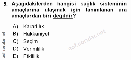 5. soru: Aşağıdakilerden hangisi sağlık sisteminin amaçlarına ulaşmak için tanımlanan ara amaçlardan biri değildir? A) Kararlı…