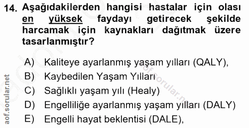 14. soru: Aşağıdakilerden hangisi hastalar için olası en yüksek faydayı getirecek şekilde harcamak için kaynakları dağıtmak üze…